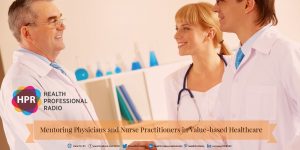 Mentoring Physicians and Nurse Practitioners in Value-based Healthcare