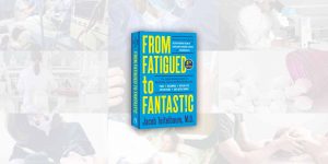 4th Edition From Fatigued to Fantastic Provides New Strategies For Long Covid